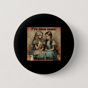 Womens Seen Some Weird Funny Sarcastic Quote 6 Cm Round Badge