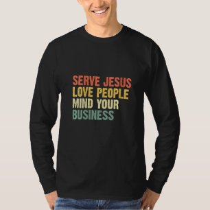Womens Serve Jesus Love People Mind Your Business T-Shirt