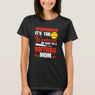 Womens Sftball Mum Finally Weekend Oh Wait I'm A T-Shirt