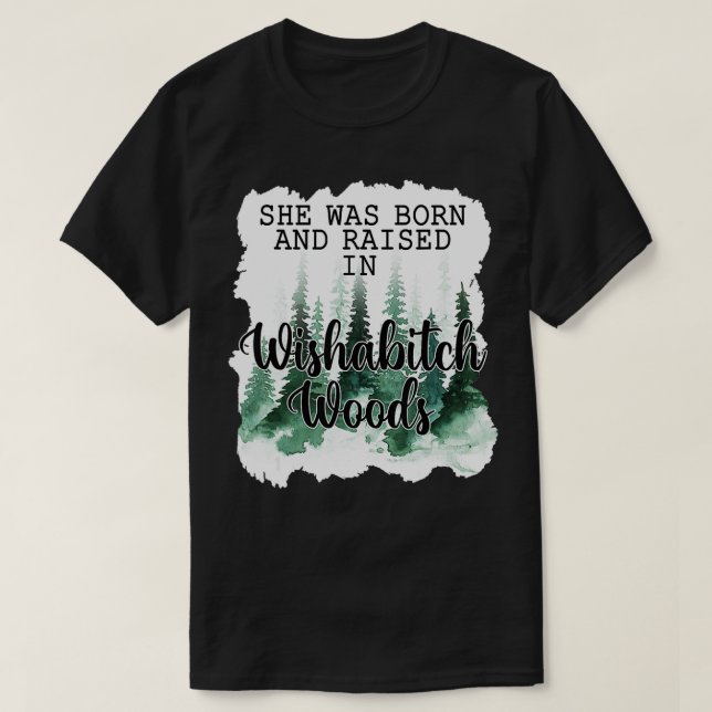Womens She Was Born And Raised In Wishabitch Woods T-Shirt (Design Front)