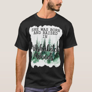Womens She Was Born And Raised In Wishabitch Woods T-Shirt