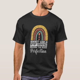 Womens Short Girls Stop Growing Because They Reach T-Shirt