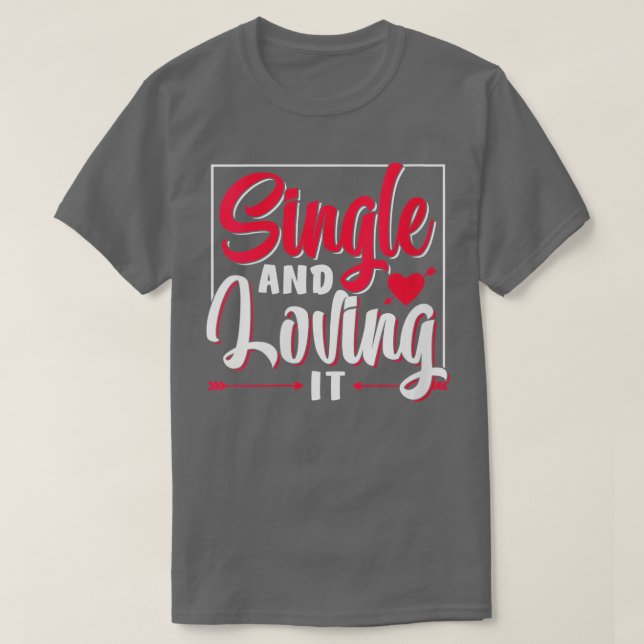 Womens Single And Loving It Sarcastic Anti Valenti T-Shirt (Design Front)