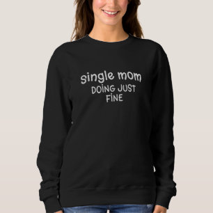 Womens Single Mom Quotes Doing Just Fine Sweatshirt
