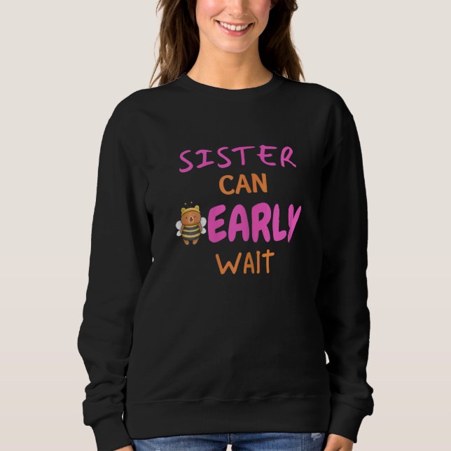 Womens Sister Can Bearly Wait girl baby shower Sweatshirt (Front)