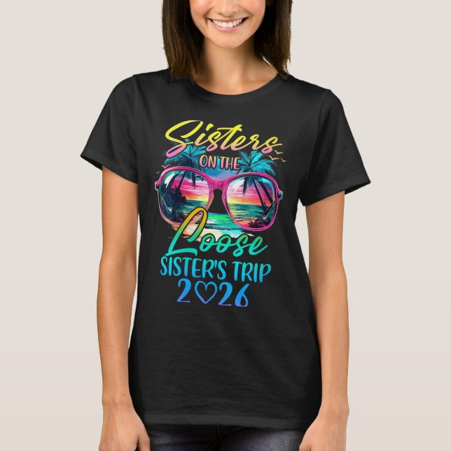 Womens Sisters On The Loose Sisters Trip 2026 Funn T-Shirt (Front)