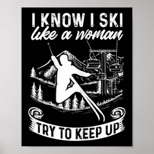 Womens Skier I Know I Ski Like A Woman Try To Keep Poster