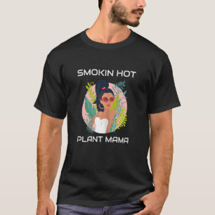 Womens Smokin Hot Plant Mama Crazy Plant Lady Plan T-Shirt