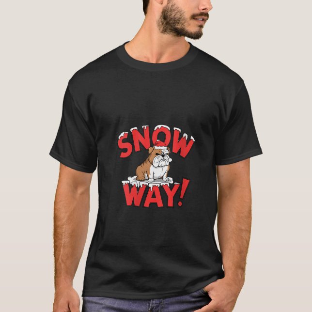 Womens Snow Way Grumpy Bulldog Funny Christmas Hol T-Shirt (Front)