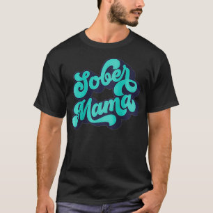 Womens Sober Mama Quote Normalise Sobriety T-Shirt