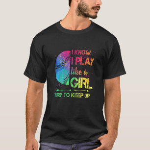 Womens Softball Play Like A Girl Try To Keep Up Sp T-Shirt