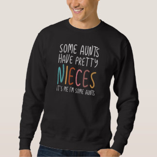Womens Some Aunts Have Pretty Nieces   Auntie  Aun Sweatshirt