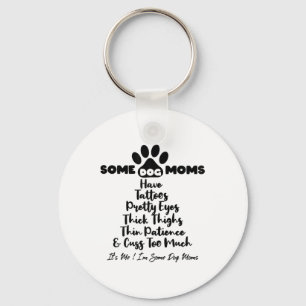 Womens Some Dog Moms Have Tattoos Thick Thighs Thi Key Ring