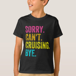 Womens Sorry Can't Cruising Bye Teacher Student Fu T-Shirt