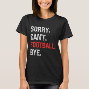 Womens Sorry Can't Football Bye Retro Football Lov T-Shirt