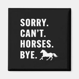 Womens Sorry Can't Horses Bye Funny Horses Horseck Magnet