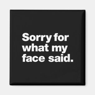 Womens Sorry For What Face Said _ Funny Sarcastic Magnet