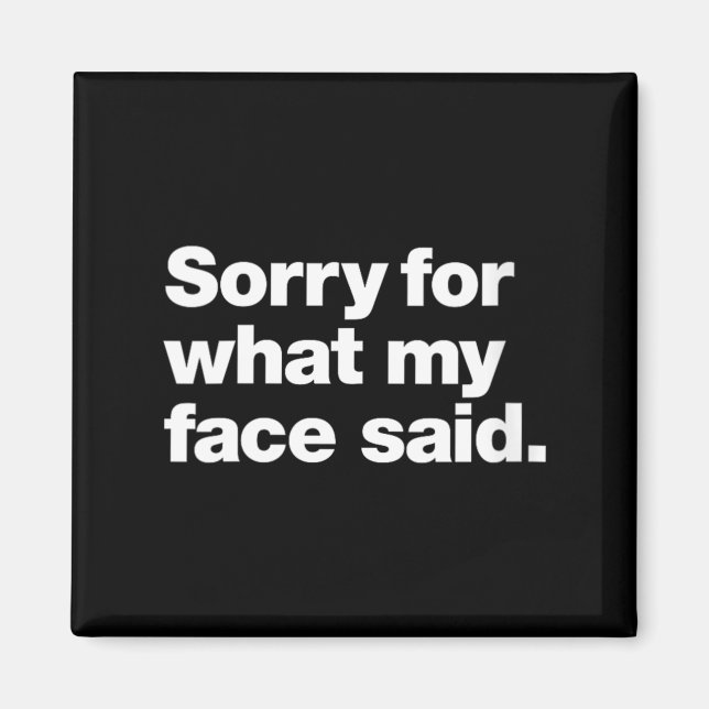 Womens Sorry For What Face Said _ Funny Sarcastic Magnet (Front)