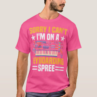Womens Sorry I Can'T I'M On A Keyboarding Spree Ke T-Shirt