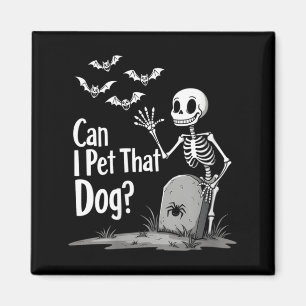 Womens Spooky Skeleton Humour Can Pet That Dog Magnet