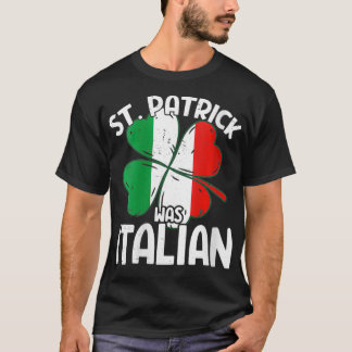 Womens St Patrick Was Italian  Proud Italy Flag Sh T-Shirt