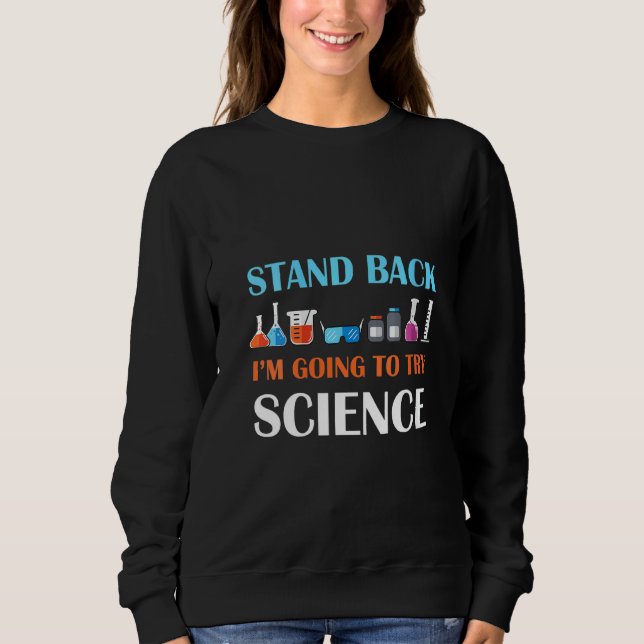 Womens Stand Back Im Going To Try Science Biology Sweatshirt (Front)