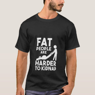Womens  Statemen Fat People Are Harder To Kidnap T-Shirt