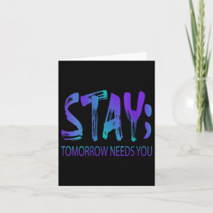 Womens Stay Tomorrow Needs You Suicide Prevention Card