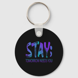 Womens Stay Tomorrow Needs You Suicide Prevention  Key Ring