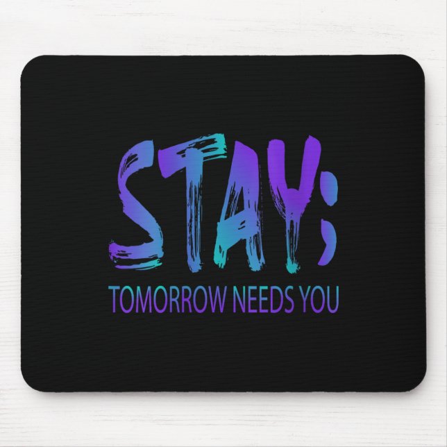 Womens Stay Tomorrow Needs You Suicide Prevention  Mouse Pad (Front)