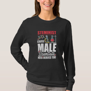 Womens Steminist Because Male Scientists Need Her T-Shirt