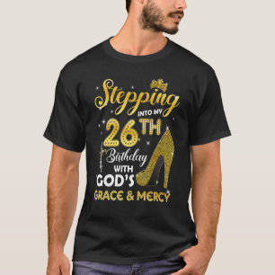 Womens Stepping Into My 26th Birthday With Gods Gr T-Shirt