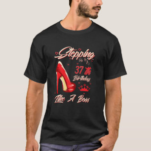 Womens Stepping Into My 37th Birthday Like A Boss  T-Shirt