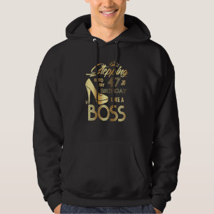 Womens Stepping Into My 47th Birthday Like A Boss Hoodie