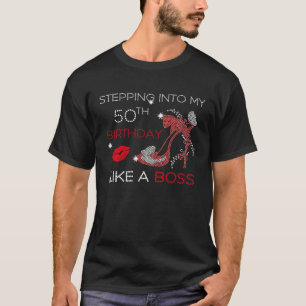 Women's Stepping Into My 50th Birthday Like A Boss T-Shirt