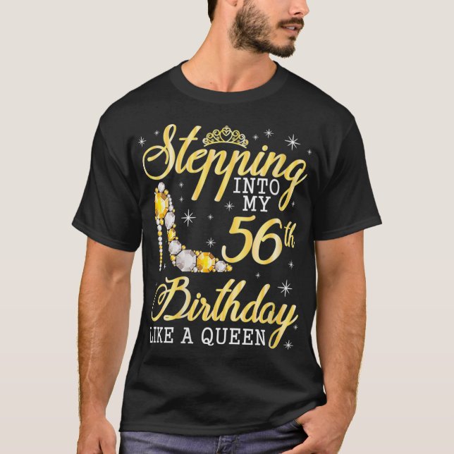 Womens Stepping Into My 56th Birthday Like A Queen T-Shirt (Front)