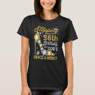 Womens Stepping Into My 56th Birthday With Gods Gr T-Shirt