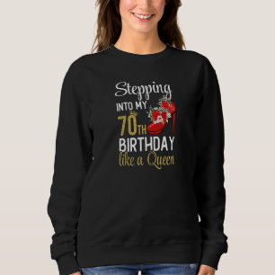 Womens Stepping Into My 70th Birthday Like A Queen Sweatshirt