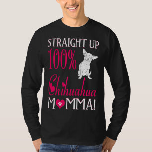 Womens Straight Up 100 Percent Chihuahua Momma T T-Shirt