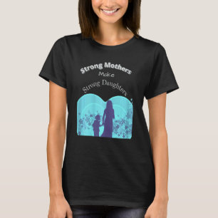 Womens Strong Mothers Make Strong Daughters Cool D T-Shirt