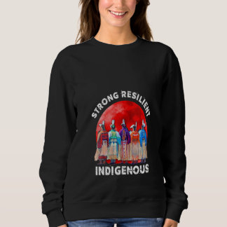 Womens Strong Resilient Indigenous Native American Sweatshirt