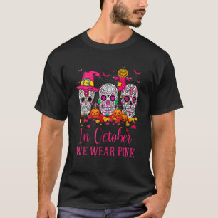 Womens Sugar Skull Witch In October We Wear Pink B T-Shirt