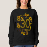 Womens Sunflower Its My 30th Birthday 30 Year Old  Sweatshirt<br><div class="desc">Womens Sunflower Its My 30th Birthday 30 Year Old Birthday</div>