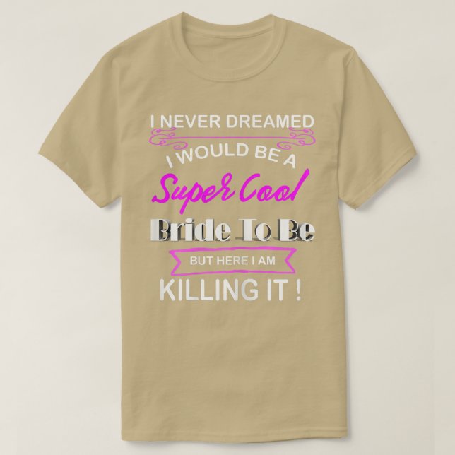Womens Super Cool Bride To Be Funny Bachelorette  T-Shirt (Design Front)