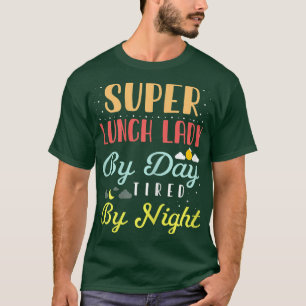 Womens Super Lunch Lady By Day Tired By Night T-Shirt