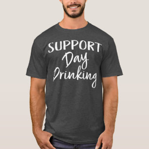 Womens Support Day Drinking  Funny Alcohol Beer Dr T-Shirt