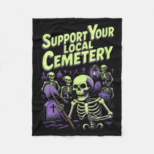 Womens Support Local Cemetery _ Funny Skeletons Fleece Blanket