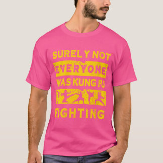 Womens Surely Not Everyone Was Kung Fu Fighting T-Shirt