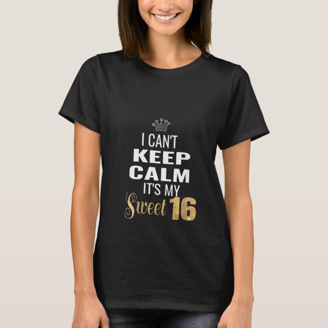 Womens Sweet 16 16th Birthday I Can't Keep Calm Fu T-Shirt (Front)