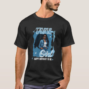 Womens Taurus Girl Trendy Fabulous April Queen Hap T-Shirt